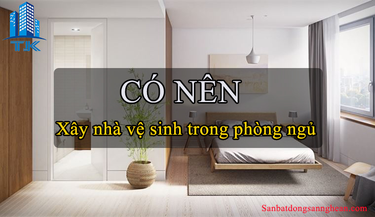 Có nên xây nhà vệ sinh ở trong các căn phòng ngủ?
